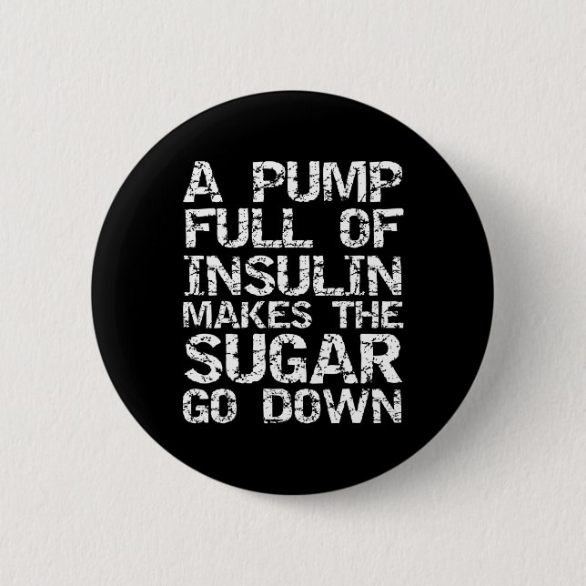 Diabetic Gift A Pump Full of Insulin Makes the Sug 6 Cm Round Badge (Front)
