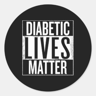 Diabetic Lives Problem Type 1 And Type 2 Diabetes Classic Round Sticker