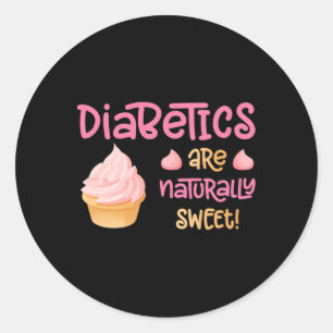 Diabetics Are Naturally Sweet  Classic Round Sticker