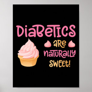 Diabetics Are Naturally Sweet Poster