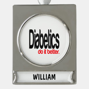 Diabetics Do It Better Silver Plated Banner Ornament