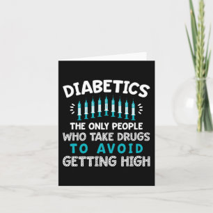 Diabetics The Only People Who Take Drugs  Card
