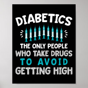 Diabetics The Only People Who Take Drugs  Poster