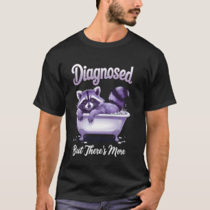 Diagnosed But There's More T-Shirt
