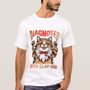 Diagnosed with Slay-DHD T-Shirt