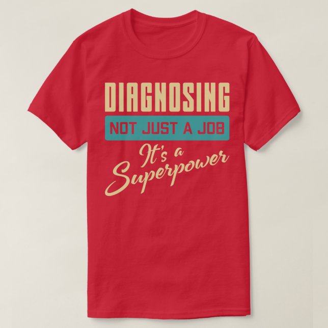 Diagnosing Not Just A Job Its A Superpower Diagnos T-Shirt (Design Front)