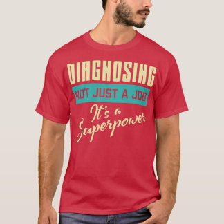 Diagnosing Not Just A Job Its A Superpower Diagnos T-Shirt