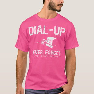 Dial-Up Never Forget Modem Funny Internet T-Shirt