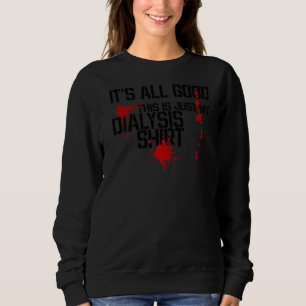 Dialysis And Kidney Dialysis Patient Sweatshirt