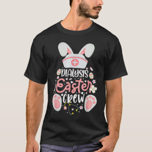 Dialysis Easter Day Nurse Crew Bunny Ears Dialysis T-Shirt