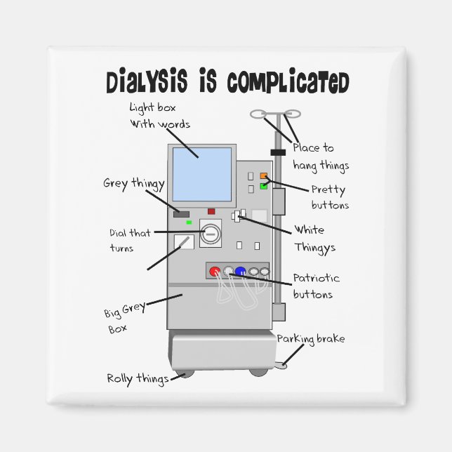 Dialysis Humour Gifts for Nurses, Techs, Patients  Magnet (Front)