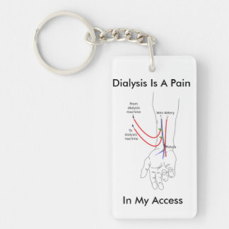 Dialysis Is A Pain In My Access - Key Chain