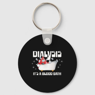 Dialysis It's A Blood Bath A Funny Dialysis Patien Key Ring