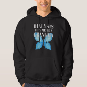 Dialysis Lets Me Be A Grandma Inspirational Women  Hoodie