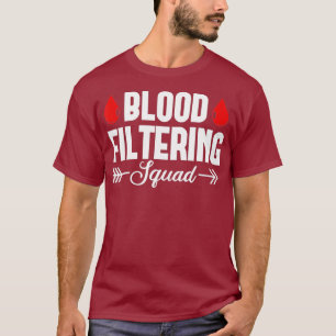Dialysis Nurse Blood Filtering Squad Nephrology T-Shirt