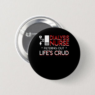 Dialysis Nurse Filtering Out Lifes Crud 6 Cm Round Badge