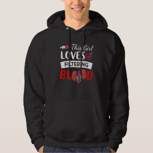 Dialysis Nurse Girl Loves Filtering Blood Nursing Hoodie