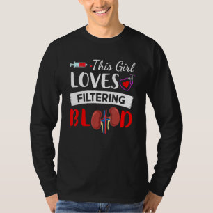 Dialysis Nurse Girl Loves Filtering Blood Nursing  T-Shirt