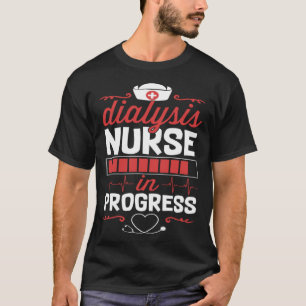 Dialysis Nurse In Progress Nursing School Student T-Shirt