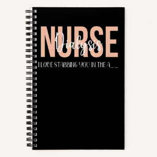 Dialysis Nurse Kidney I Love Stabbing You In The Notebook