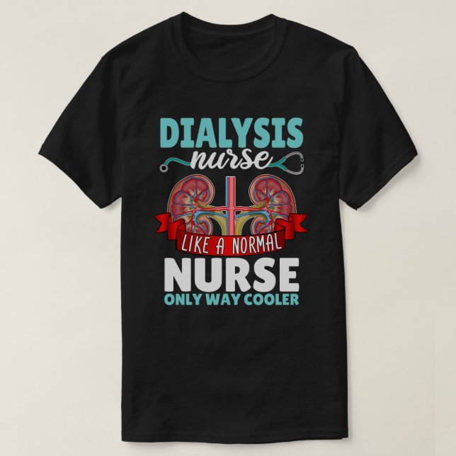 Dialysis Nurse like a normal nurse Nephrology Nurs T-Shirt (Design Front)