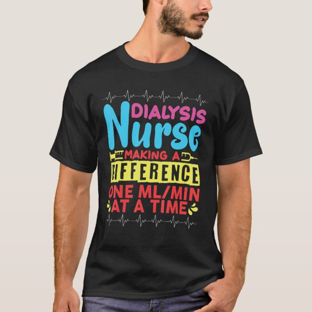 Dialysis Nurse Making A Difference One Mlmin At A  T-Shirt (Front)