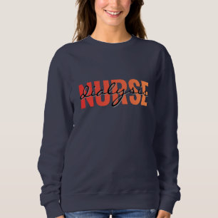 Dialysis Nurse Modern Typography Sweatshirt