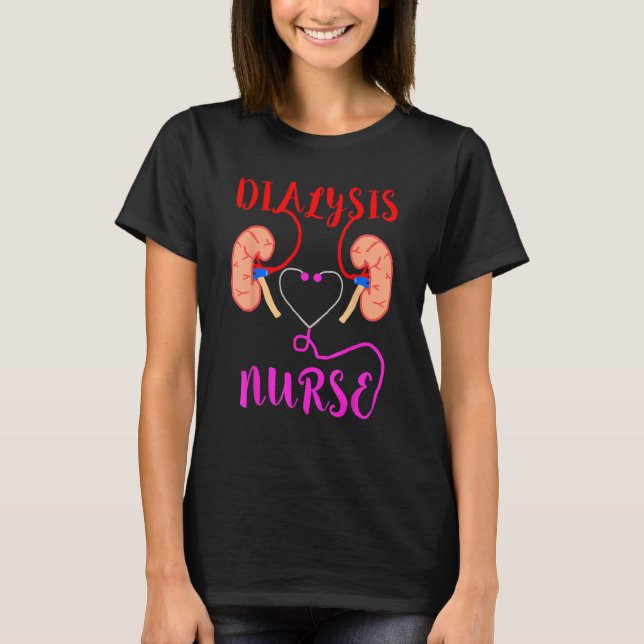 Dialysis Nurse Nephrology Kidney Disease Failure N T-Shirt (Front)