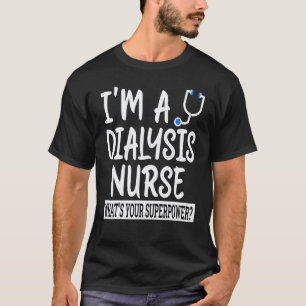 Dialysis Nurse Nursing School & Medical Appreciat T-Shirt