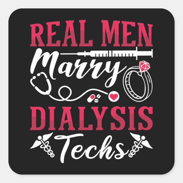 Dialysis Nurse Real Men Marry Dialysis Tech Square Sticker (Front)