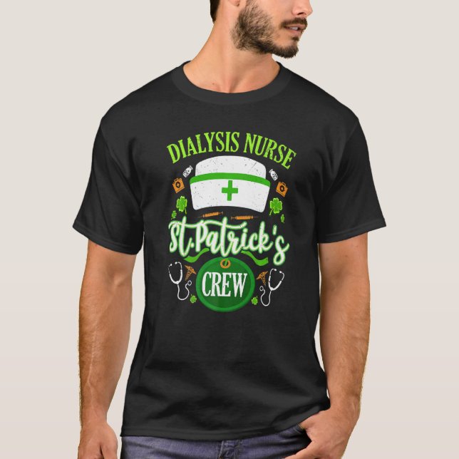 Dialysis Nurse St Patrick S Day Crew Shamrock Matc T-Shirt (Front)