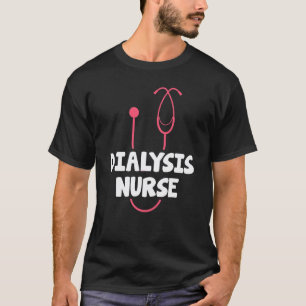 Dialysis Nurse Stethoscope Nephrology Nursing T-Shirt