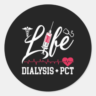 Dialysis Nurse Tech Life Dialysis + PCT Technician Classic Round Sticker