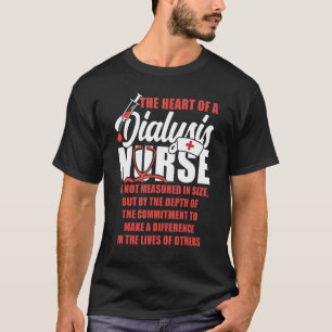 Dialysis Nurse The Heart Of A Dialysis Nurse Is No T-Shirt