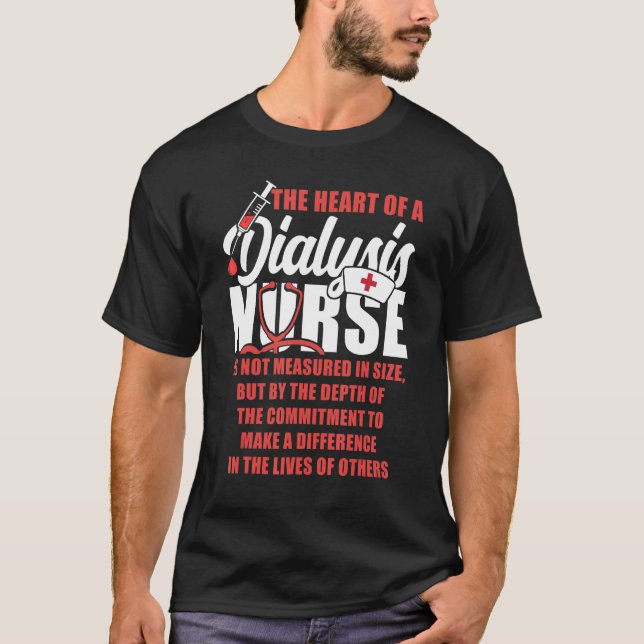Dialysis Nurse The Heart Of A Dialysis Nurse Is No T-Shirt (Front)