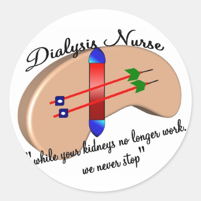 Dialysis Nurse "When Your Kidneys Stop" Classic Round Sticker (Front)