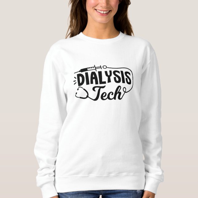 Dialysis Tech Dialysis Nurse Nephrology Technician Sweatshirt (Front)