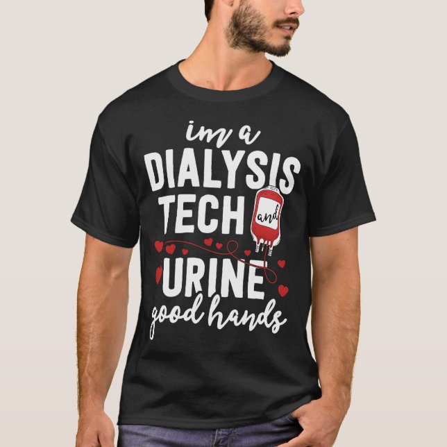 Dialysis Tech Urine Good Hands Funny T-Shirt (Front)