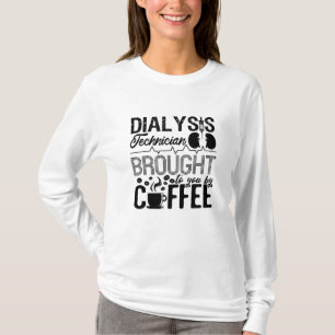 Dialysis Technician Brought By Coffee Nephrology T-Shirt