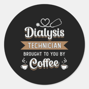 Dialysis Technician Brought Coffee Nephrology Tech Classic Round Sticker