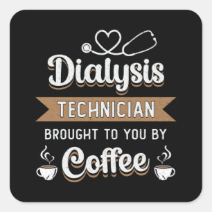 Dialysis Technician Brought Coffee Nephrology Tech Square Sticker