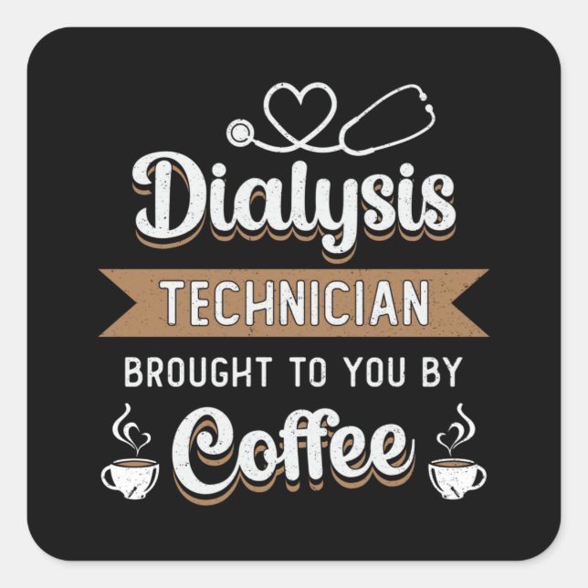 Dialysis Technician Brought Coffee Nephrology Tech Square Sticker (Front)