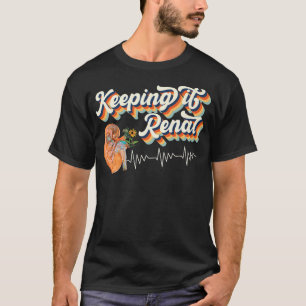 Dialysis Technician Kidney Keeping It Renal Nephro T-Shirt