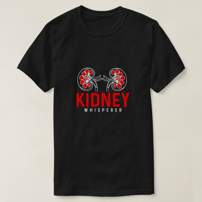 Dialysis Technician Kidney Whisperer Medical Nurse T-Shirt (Design Front)