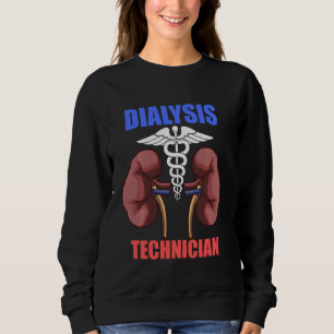 Dialysis Technician Kidneys Nephrology Tech Sweatshirt