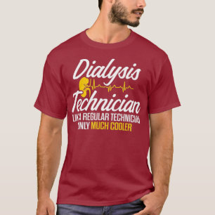 Dialysis Technician Much Cool Nephrology Tech T-Shirt