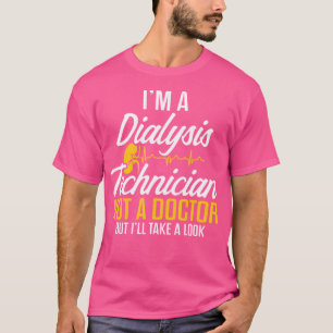 Dialysis Technician Not A Doctor Nephrology Tech T-Shirt