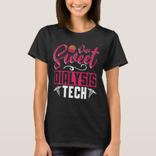 Dialysis Technician One Sweet Dialysis Tech Nurse T-Shirt