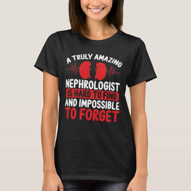 Dialysis Technician Truly Nephrologist Kidneys T-Shirt (Front)