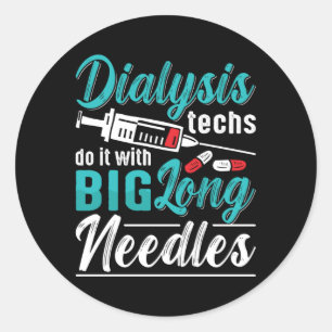 Dialysis Techs Do It With Big Long Needles Nurse Classic Round Sticker